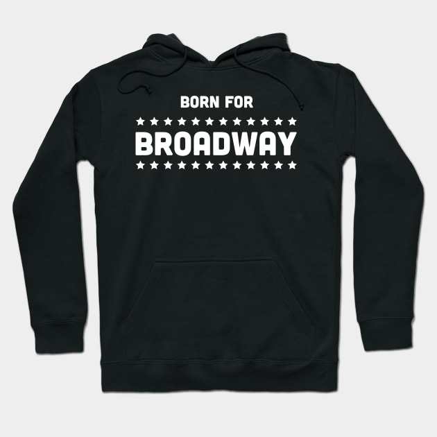 Born For Broadway | Musical Theater Hoodie by Wizardmode